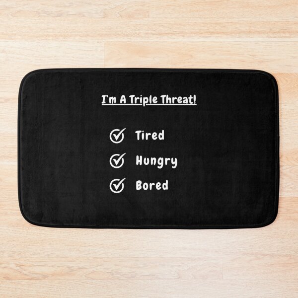 Item preview, I'm A Triple Threat! Tired! Hungry! Bored! designed and sold by Artography Designs.