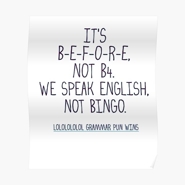 It S Before Not B4 We Speak English Not Bingo Poster By Deborahsmith Redbubble