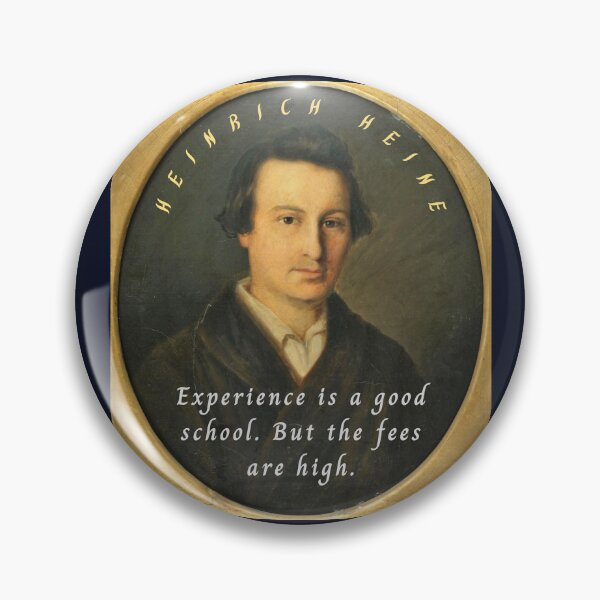 Item preview, Heinrich Heine portrait and quote: Experience is a good school. But the fees are high. designed and sold by artbleed.