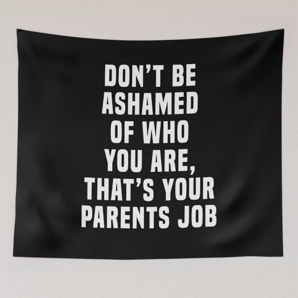 Item preview, Don't Be Ashamed of Who You Are That's Your Parents Job designed and sold by ealathoan.