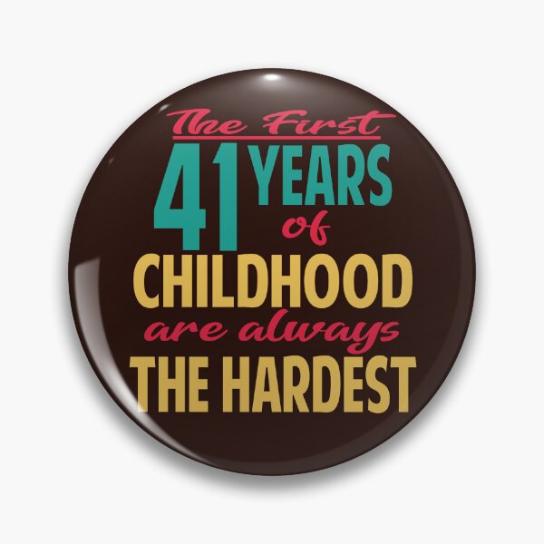 Item preview, The first 41 years of childhood are always the hardest designed and sold by giftfromheart.