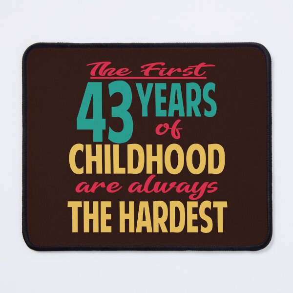Item preview, The first 43 years of childhood are always the hardest designed and sold by giftfromheart.