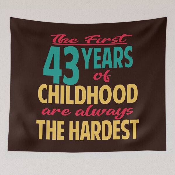 Item preview,  The first 43 years of childhood are always the hardest designed and sold by giftfromheart.
