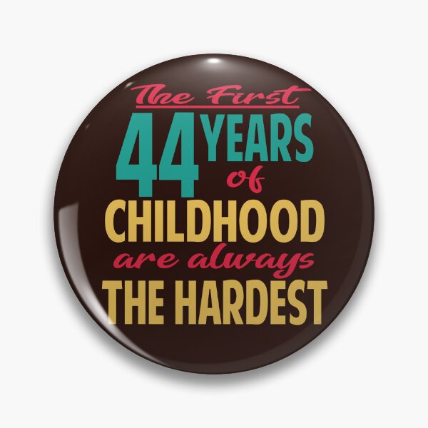 Item preview, The first 44 years of childhood are always the hardest designed and sold by giftfromheart.