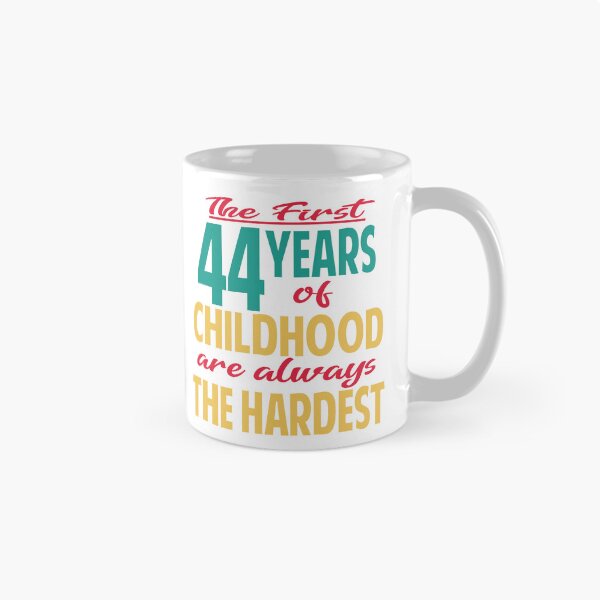 Item preview, The first 44 years of childhood are always the hardest designed and sold by giftfromheart.