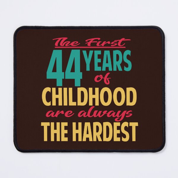 Item preview, The first 44 years of childhood are always the hardest designed and sold by giftfromheart.