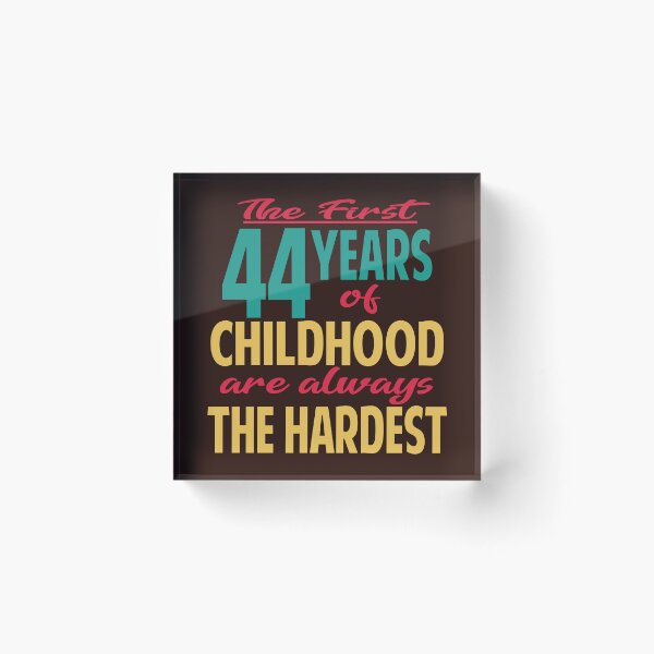 Item preview, The first 44 years of childhood are always the hardest designed and sold by giftfromheart.