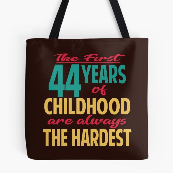 Item preview, The first 44 years of childhood are always the hardest designed and sold by giftfromheart.