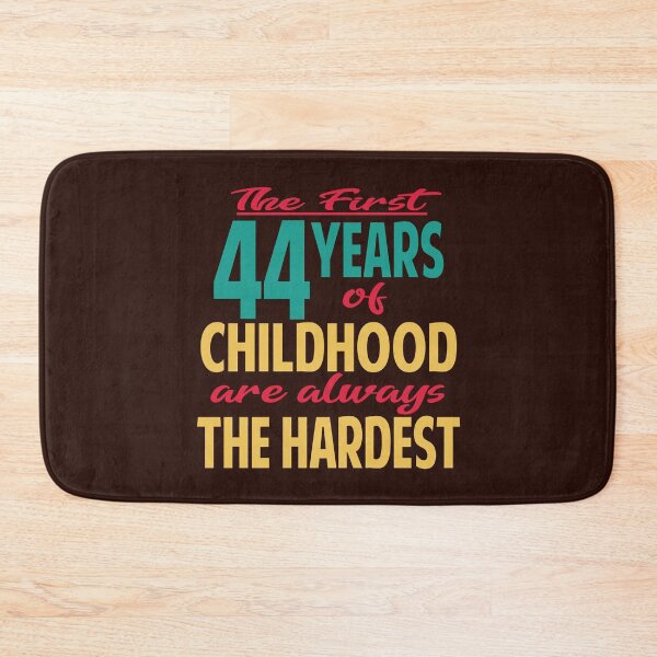 Item preview, The first 44 years of childhood are always the hardest designed and sold by giftfromheart.