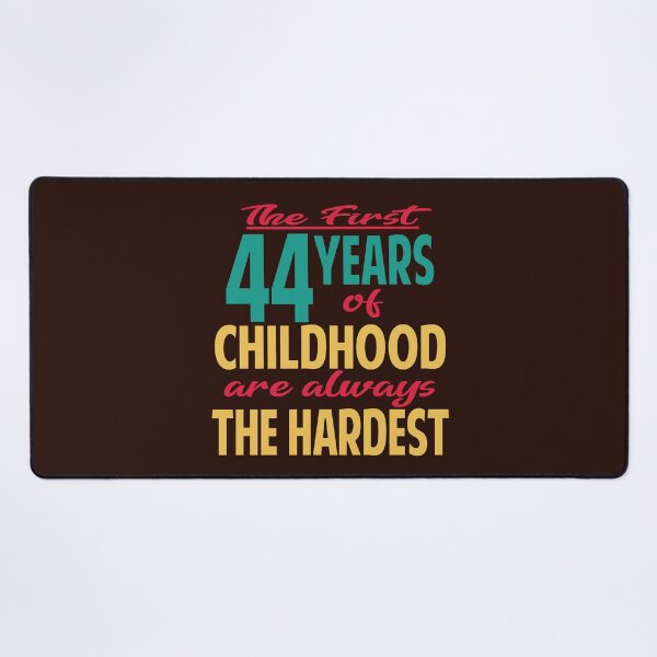 Item preview, The first 44 years of childhood are always the hardest designed and sold by giftfromheart.
