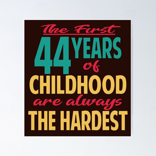 Item preview, The first 44 years of childhood are always the hardest designed and sold by giftfromheart.
