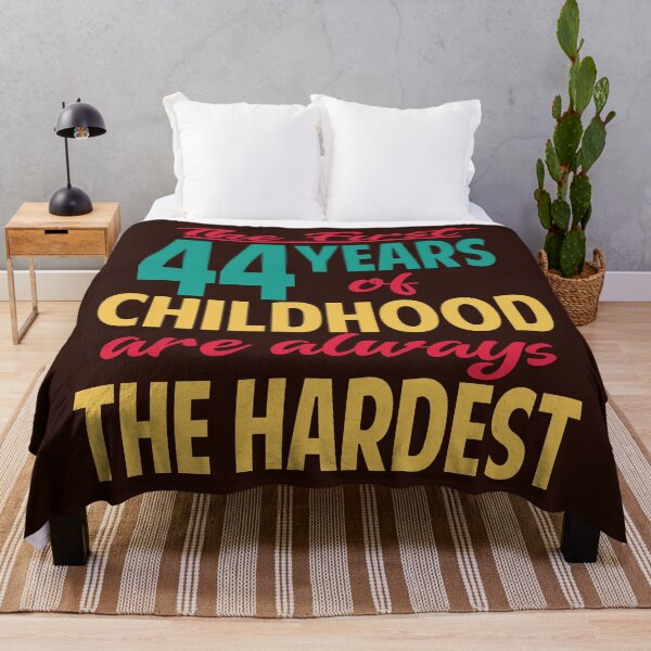 Item preview, The first 44 years of childhood are always the hardest designed and sold by giftfromheart.