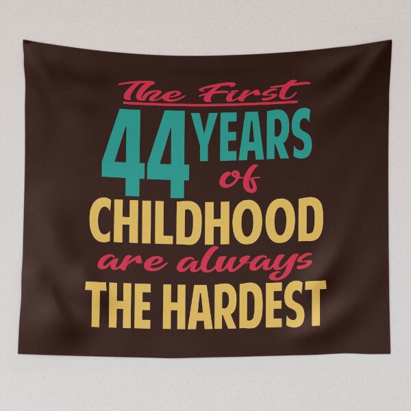 Item preview, The first 44 years of childhood are always the hardest designed and sold by giftfromheart.