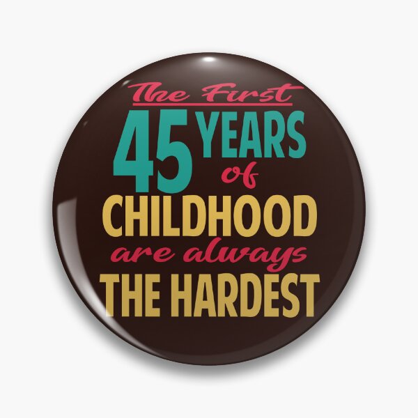 Item preview, The first 45 years of childhood are always the hardest designed and sold by giftfromheart.