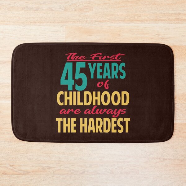 Item preview, The first 45 years of childhood are always the hardest designed and sold by giftfromheart.
