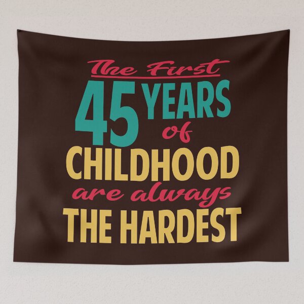Item preview, The first 45 years of childhood are always the hardest designed and sold by giftfromheart.