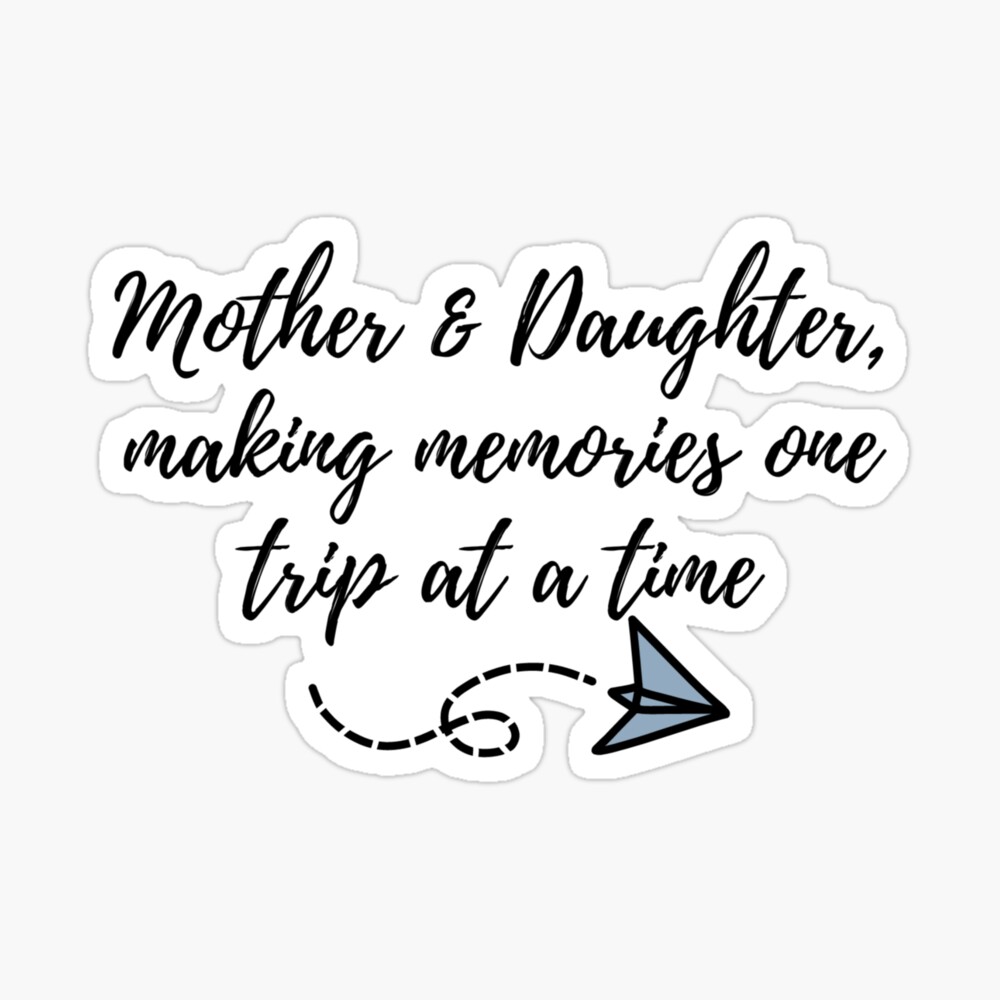 Mother & Daughter, making memories one trip at a time t-shirt 