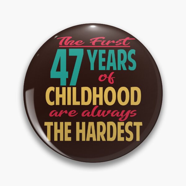 Item preview, The first 47 years of childhood are always the hardest designed and sold by giftfromheart.