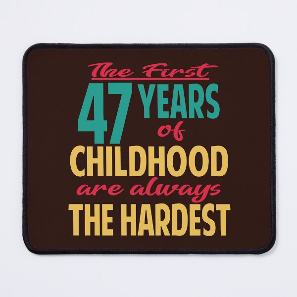 Item preview, The first 47 years of childhood are always the hardest designed and sold by giftfromheart.