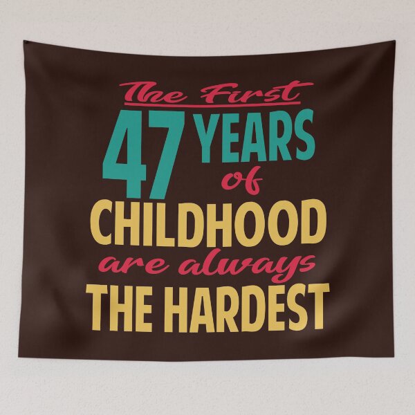 Item preview, The first 47 years of childhood are always the hardest designed and sold by giftfromheart.
