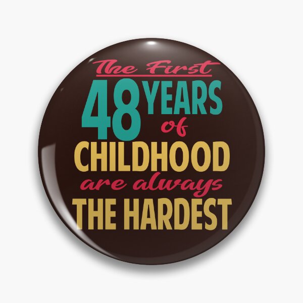 Item preview, The first 48 years of childhood are always the hardest designed and sold by giftfromheart.