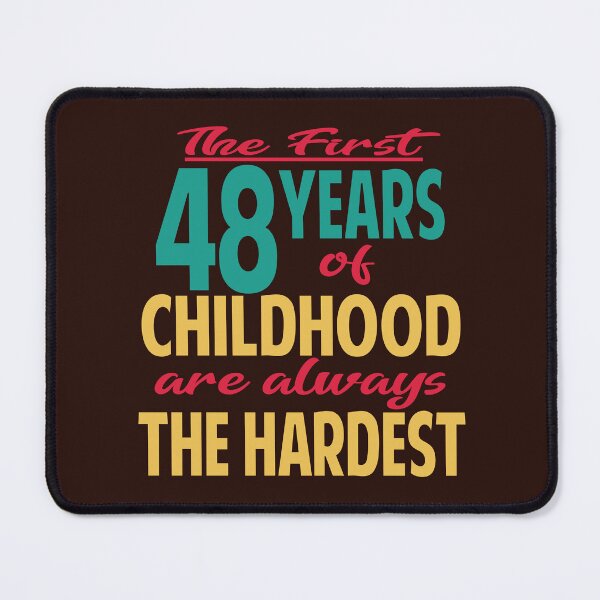 Item preview, The first 48 years of childhood are always the hardest designed and sold by giftfromheart.