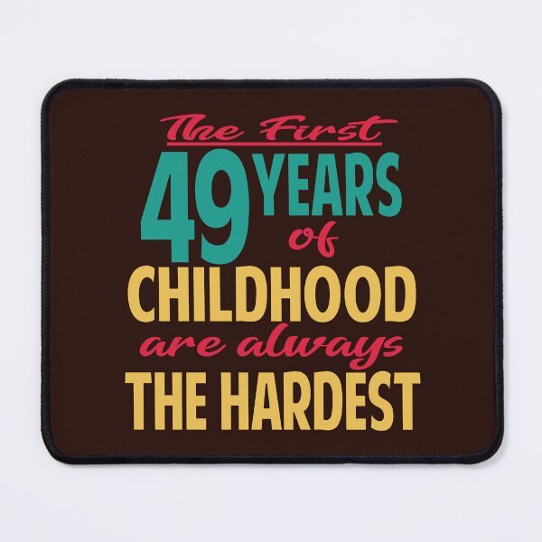 Item preview, The first 49 years of childhood are always the hardest designed and sold by giftfromheart.