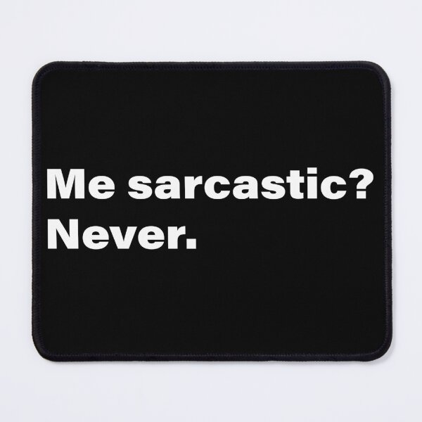 Item preview, Me sarcastic? Never. designed and sold by INK Chic Designs.