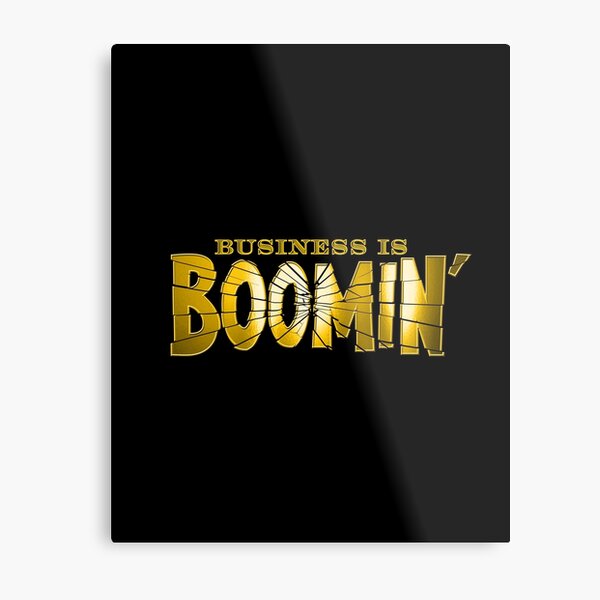 Business is Boomin' Metal Print