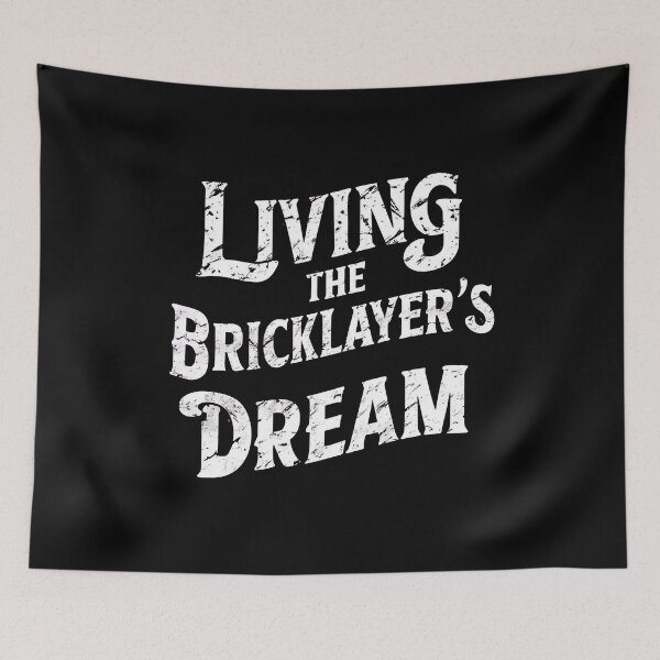 Item preview, Living The Bricklayer's Dream designed and sold by DomTeesHaven.