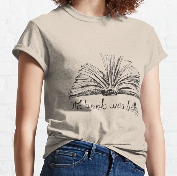 The book was better Classic T-Shirt