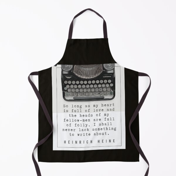 Item preview, Heinrich Heine quote: So long as my heart is full of love and the heads of my fellow-men are full of folly, I shall never lack something to write about. designed and sold by artbleed.