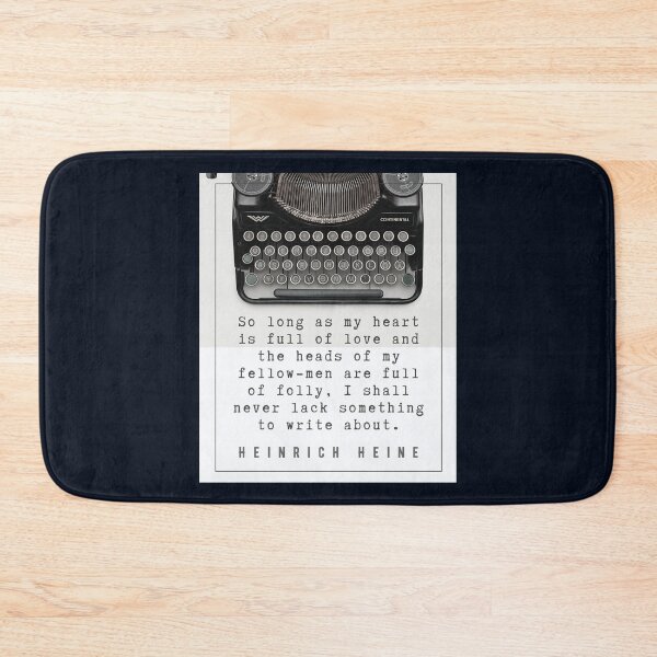 Item preview, Heinrich Heine quote: So long as my heart is full of love and the heads of my fellow-men are full of folly, I shall never lack something to write about. designed and sold by artbleed.