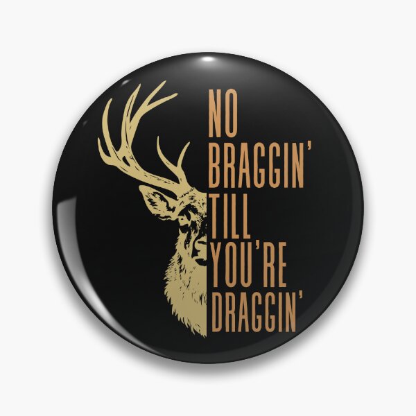Item preview, No Braggin' Till You're Draggin'  Deer Design designed and sold by AlienOccupation.