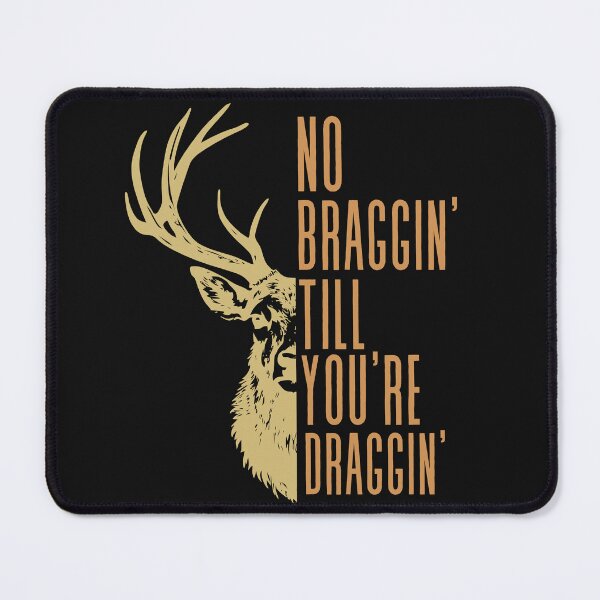 Item preview, No Braggin' Till You're Draggin'  Deer Design designed and sold by AlienOccupation.