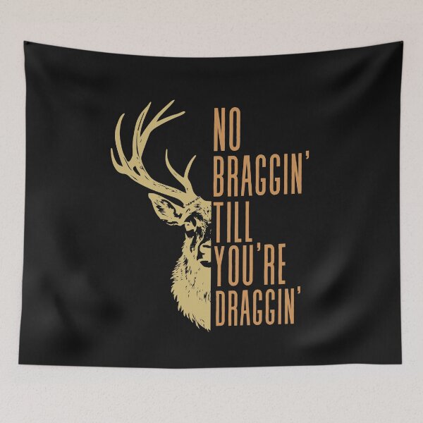 Item preview, No Braggin' Till You're Draggin'  Deer Design designed and sold by AlienOccupation.