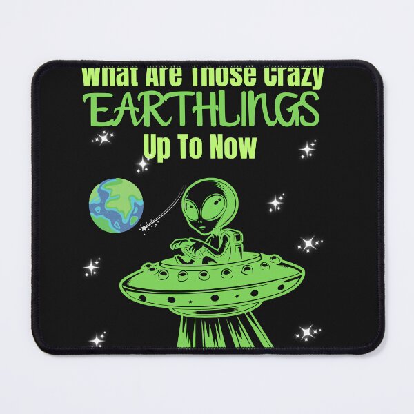 Item preview, Alien What Are Those Crazy Earthlings Up To Now designed and sold by AlienOccupation.