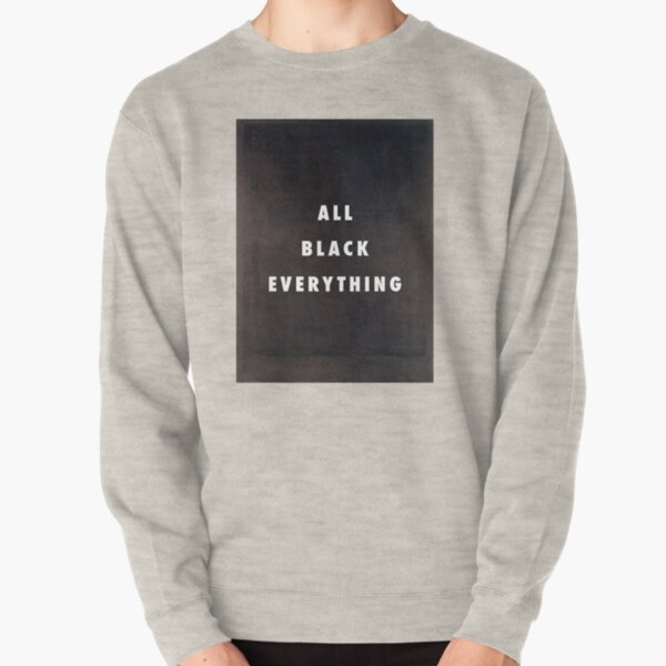 all black everything sweatshirt