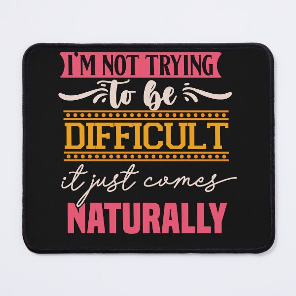 Item preview, Funny I'm Not Trying To Be Difficult designed and sold by AlienOccupation.