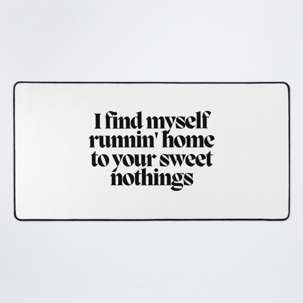 Item preview, I find myself runnin' home to your sweet nothings designed and sold by CharmStudio.