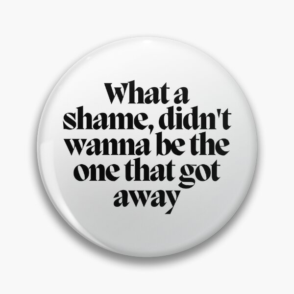 Item preview, What a shame, didn't wanna be the one that got away  designed and sold by CharmStudio.