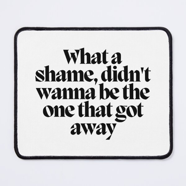 Item preview, What a shame, didn't wanna be the one that got away designed and sold by CharmStudio.