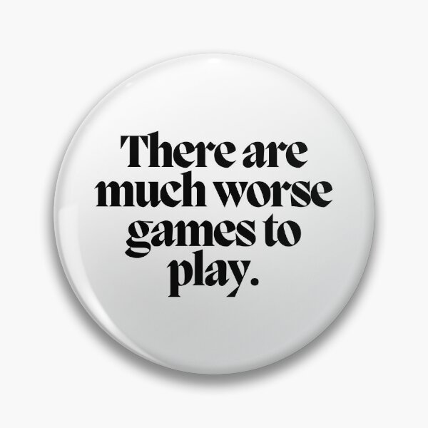 Item preview, There are much worse games to play.  designed and sold by CharmStudio.