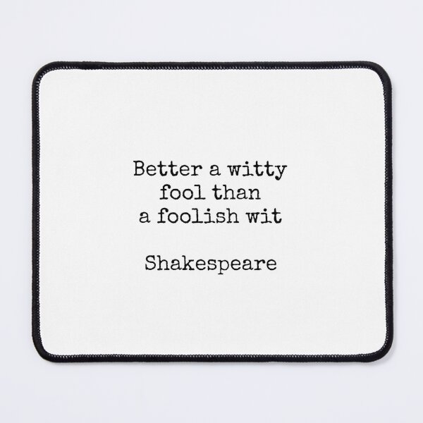 Item preview, Shakespeare quotes - Better a witty fool than a foolish wit designed and sold by Inspirationmotivation.