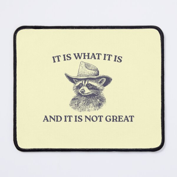 Item preview, It Is What It Is And It Is Not Great, Memes designed and sold by FloraPlantTees.