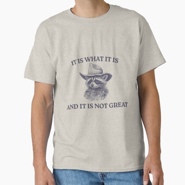 Item preview, It Is What It Is And It Is Not Great, Memes designed and sold by FloraPlantTees.