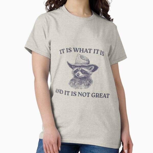 Item preview, It Is What It Is And It Is Not Great, Memes designed and sold by FloraPlantTees.