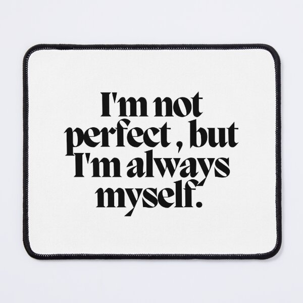 Item preview, I'm not perfect, but I'm always myself. designed and sold by CharmStudio.