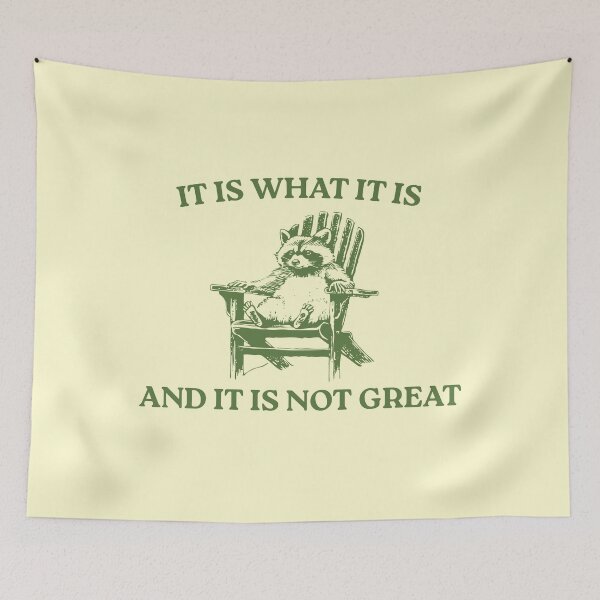 Item preview, It Is What It Is And It Is Not Great, Memes designed and sold by FloraPlantTees.