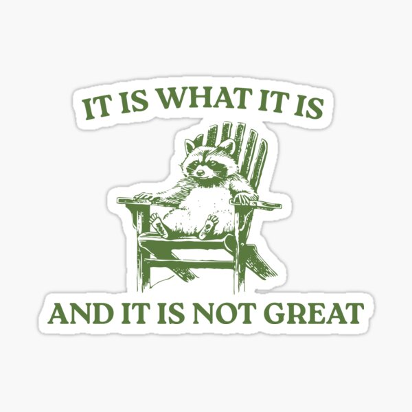 Item preview, It Is What It Is And It Is Not Great, Memes designed and sold by FloraPlantTees.